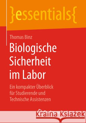 Biologische Sicherheit Im Labor: Ein Kompakter Überblick Für Studierende Und Technische Assistenzen Binz, Thomas 9783658228941 Springer, Berlin - książka