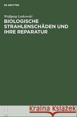 Biologische Strahlenschäden und ihre Reparatur Wolfgang Laskowski 9783110083002 Walter de Gruyter - książka