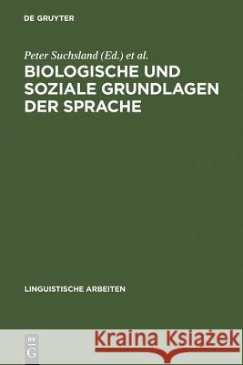 Biologische und soziale Grundlagen der Sprache Peter Suchsland, Symposium Biologische Und Soziale Grundlagen Der Sprache, Universität 9783484302808 de Gruyter - książka