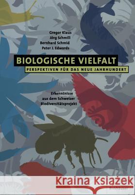 Biologische Vielfalt Perspektiven Für Das Neue Jahrhundert: Erkenntnisse Aus Dem Schweizer Biodiversitätsprojekt Klaus, Gregor 9783764361952 Birkhauser Basel - książka