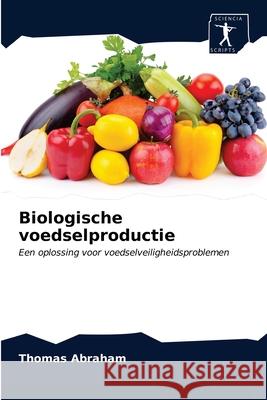 Biologische voedselproductie Thomas Abraham 9786200860958 Sciencia Scripts - książka