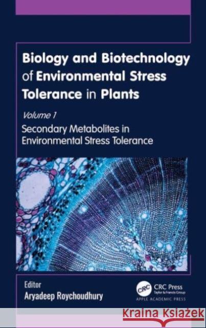 Biology and Biotechnology of Environmental Stress Tolerance in Plants: Volume 1: Secondary Metabolites in Environmental Stress Tolerance Aryadeep Roychoudhury 9781774912836 Apple Academic Press - książka