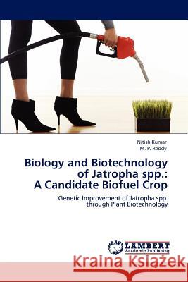 Biology and Biotechnology of Jatropha spp.: A Candidate Biofuel Crop Kumar, Nitish 9783846595008 LAP Lambert Academic Publishing AG & Co KG - książka