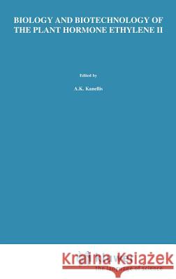 Biology and Biotechnology of the Plant Hormone Ethylene II H. Klee A. K. Kanellis C. Chang 9780792359418 Springer - książka