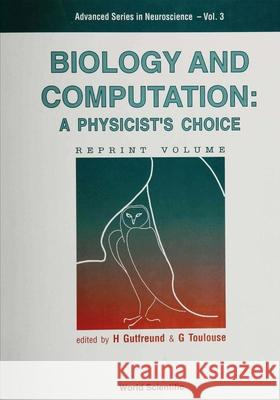 Biology and Computation: A Physicist's Choice Gutfreund, Hanoch 9789810214050 WORLD SCIENTIFIC PUBLISHING CO PTE LTD - książka