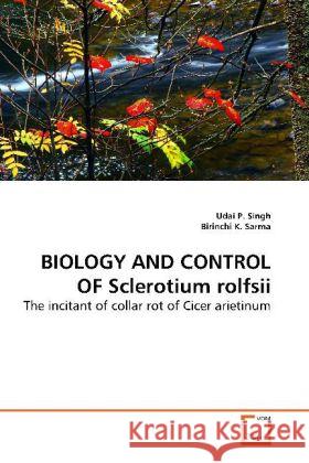 BIOLOGY AND CONTROL OF Sclerotium rolfsii : The incitant of collar rot of Cicer arietinum Singh, Udai P. 9783639199093 VDM Verlag Dr. Müller - książka