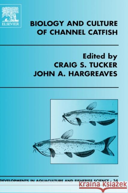 Biology and Culture of Channel Catfish: Volume 34 Tucker, C. S. 9780444505767 Elsevier Science - książka