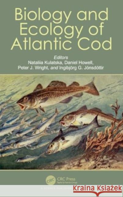 Biology and Ecology of Atlantic Cod Nataliia Kulatska Daniel Howell Peter Wright 9780367638283 CRC Press - książka