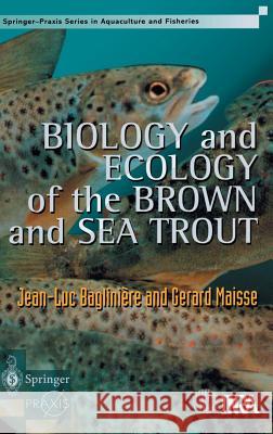 Biology and Ecology of the Brown and Sea Trout Jean-Luc Bagliniaere G. Maisse Gerard Maisse 9781852331177 Springer-Praxis - książka
