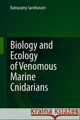 Biology and Ecology of Venomous Marine Cnidarians Ramasamy Santhanam 9789811516023 Springer - książka