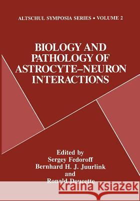 Biology and Pathology of Astrocyte-Neuron Interactions Sergey Fedoroff Bernhard H. J. Juurlink J. Ronald Doucette 9781475794885 Springer - książka