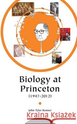 Biology at Princeton (1947 - 2012) John T. Bonner 9781502837943 Createspace - książka