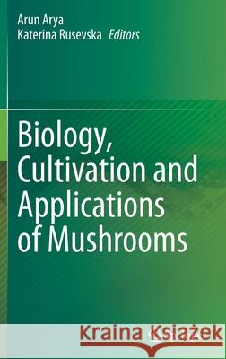 Biology, Cultivation and Applications of Mushrooms Arya, Arun 9789811662560 Springer Singapore - książka