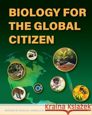 Biology for the Global Citizen Angela B. Shiflet George W. Shiflet Murray P. Pendarvis 9781793513793 Cognella Academic Publishing - książka