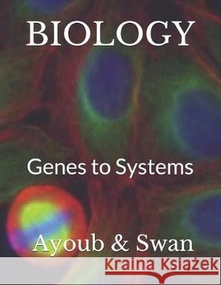 Biology: Genes to Systems Christina Swan George Ayoub 9781711799063 Independently Published - książka