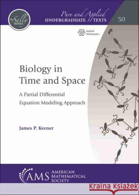 Biology in Time and Space: A Partial Differential Equation Modeling Approach James P. Keener   9781470454289 American Mathematical Society - książka