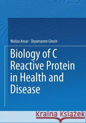 Biology of C Reactive Protein in Health and Disease Ansar, Waliza; Ghosh, Shyamasree 9788132238133 Springer - książka