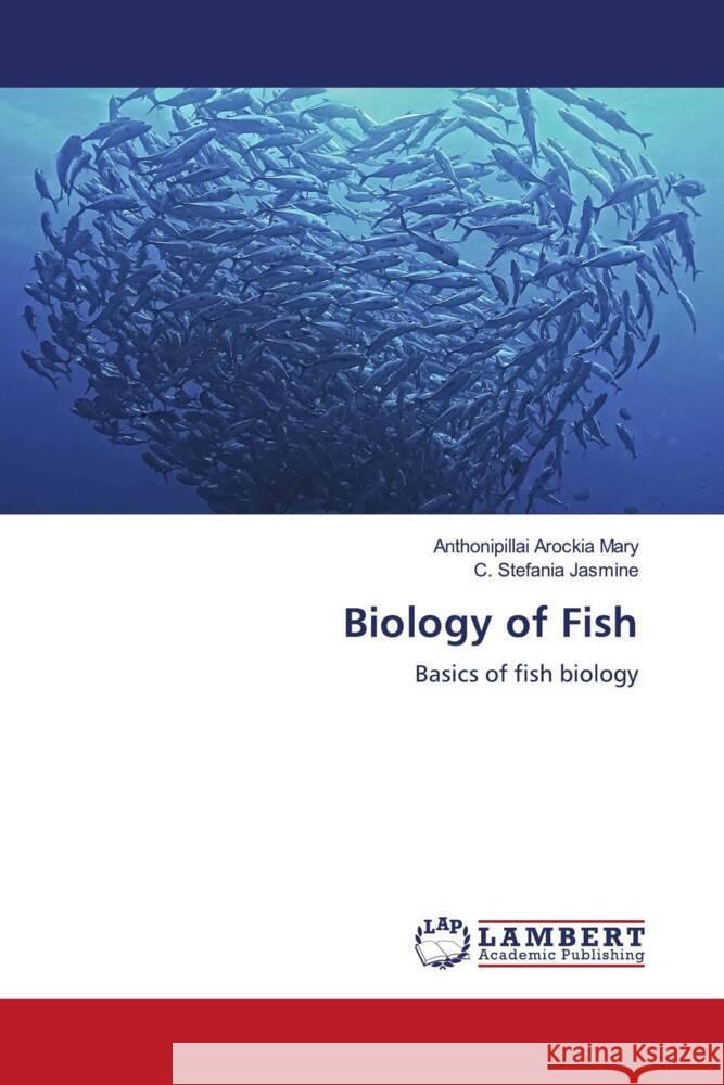 Biology of Fish Arockia Mary, Anthonipillai, Stefania Jasmine, C. 9786206750963 LAP Lambert Academic Publishing - książka