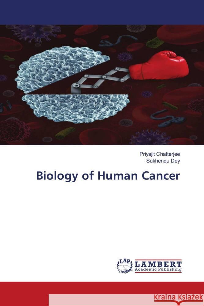 Biology of Human Cancer Chatterjee, Priyajit, Dey, Sukhendu 9786206781882 LAP Lambert Academic Publishing - książka