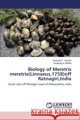 Biology of Meretrix meretrix(Linnaeus,1758)off Ratnagiri, India Sawant Prajwala P, Mohite Swapnaja a 9783659508967 LAP Lambert Academic Publishing - książka