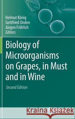 Biology of Microorganisms on Grapes, in Must and in Wine Helmut Konig Gottfried Unden Jurgen Frohlich 9783319600208 Springer - książka