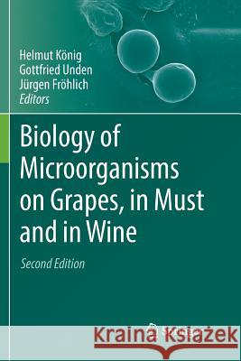 Biology of Microorganisms on Grapes, in Must and in Wine Helmut Konig Gottfried Unden Jurgen Frohlich 9783319867601 Springer - książka