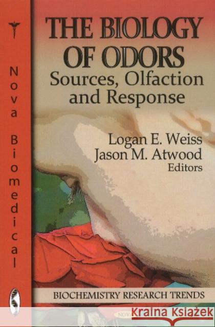 Biology of Odors: Sources, Olfaction & Response Logan E Weiss, Jason M Atwood 9781611229523 Nova Science Publishers Inc - książka