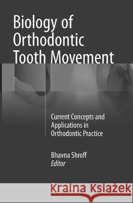 Biology of Orthodontic Tooth Movement: Current Concepts and Applications in Orthodontic Practice Shroff, Bhavna 9783319799797 Springer - książka