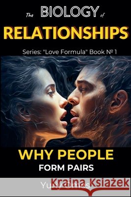 Biology of Relationships: Why People Form Pairs Yuriy Omes 9798224636723 Yuriy Omes - książka