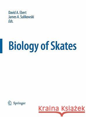 Biology of Skates David A. Ebert James A. Sulikowski 9781402097027 Springer - książka