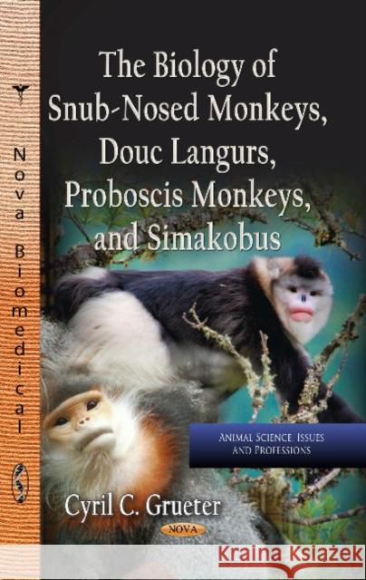 Biology of Snub-Nosed Monkeys, Douc Langurs, Proboscis Monkeys & Simakobus Cyril C Grueter 9781624176210 Nova Science Publishers Inc - książka