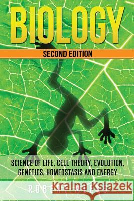 Biology: Science of Life, Cell Theory, Evolution, Genetics, Homeostasis and Energy Robert Meeks 9781532901010 Createspace Independent Publishing Platform - książka