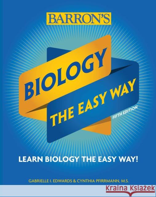 Biology: The Easy Way Garbriella I. Edwards Cynthia Pfirrmann 9781438012155 Barrons Educational Series - książka