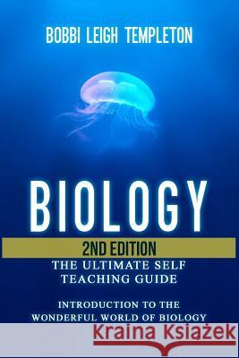 Biology: The Ultimate Self Teaching Guide - Introduction to the Wonderful World of Biology Bobbi Leigh Templeton 9781523479009 Createspace Independent Publishing Platform - książka