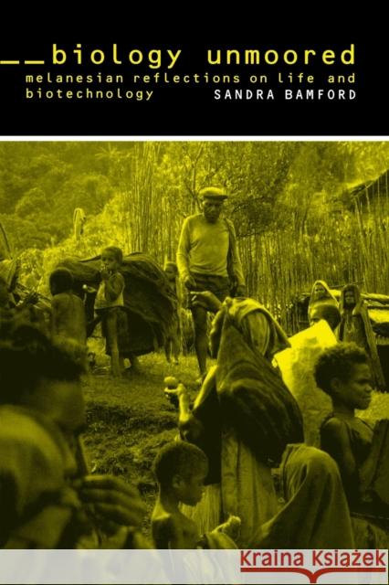 Biology Unmoored: Melanesian Reflections on Life and Biotechnology Bamford, Sandra 9780520247130 University of California Press - książka