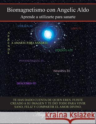 Biomagnetismo Con Angelic Aldo: Aprende a Utilizarte Para Sanarte Aldo, Angelic 9781463347017 Palibrio - książka