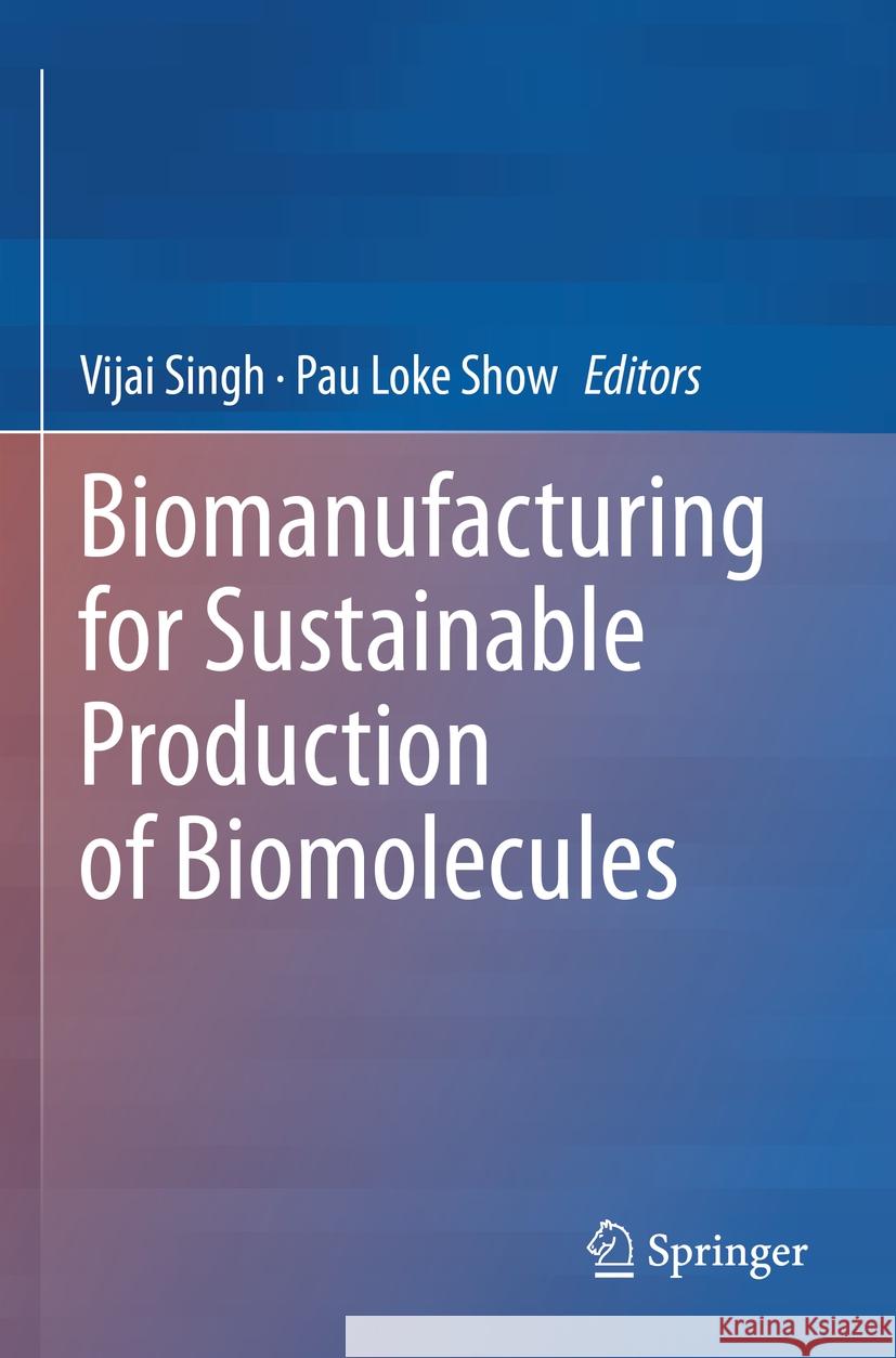 Biomanufacturing for Sustainable Production of Biomolecules Vijai Singh Pau Loke Show 9789811979132 Springer - książka