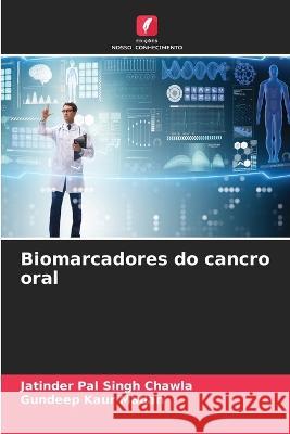 Biomarcadores do cancro oral Jatinder Pal Singh Chawla Gundeep Kaur Madan  9786205927786 Edicoes Nosso Conhecimento - książka