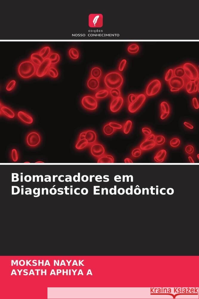 Biomarcadores em Diagnóstico Endodôntico Nayak, Moksha, APHIYA A, AYSATH 9786204659572 Edições Nosso Conhecimento - książka