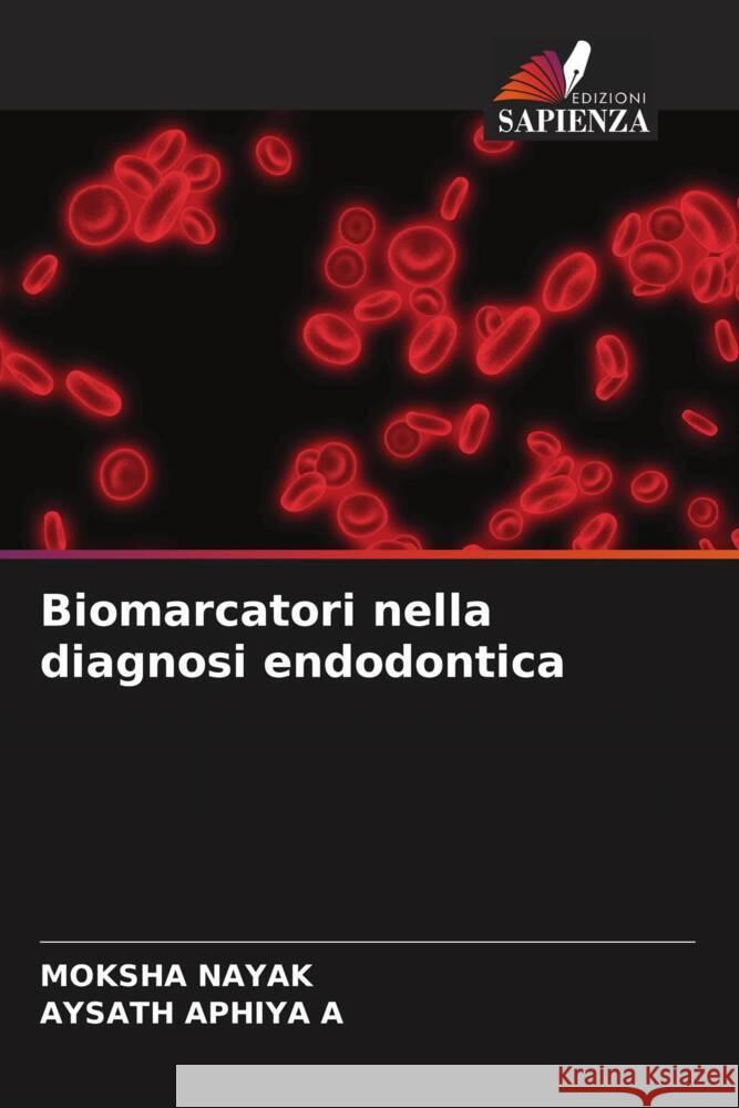 Biomarcatori nella diagnosi endodontica Nayak, Moksha, APHIYA A, AYSATH 9786204659565 Edizioni Sapienza - książka