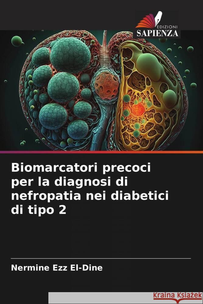 Biomarcatori precoci per la diagnosi di nefropatia nei diabetici di tipo 2 Ezz El-Dine, Nermine 9786208387945 Edizioni Sapienza - książka