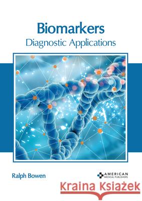 Biomarkers: Diagnostic Applications Ralph Bowen 9781639275397 American Medical Publishers - książka