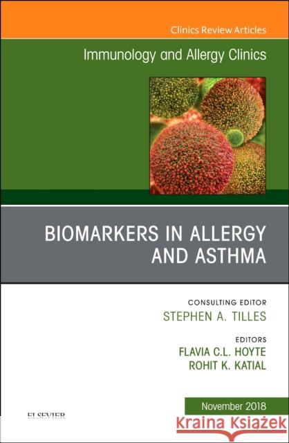 Biomarkers in Allergy and Asthma, an Issue of Immunology and Allergy Clinics of North America: Volume 38-4 Hoyte, Flavia 9780323641395 Elsevier - książka