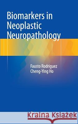 Biomarkers in Neoplastic Neuropathology Fausto Rodriguez Cheng-Ying Ho 9783319209302 Springer - książka