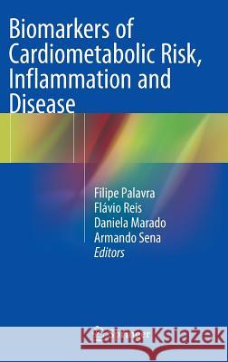 Biomarkers of Cardiometabolic Risk, Inflammation and Disease Filipe Palavra Flavio Reis Daniela Marado 9783319160177 Springer - książka