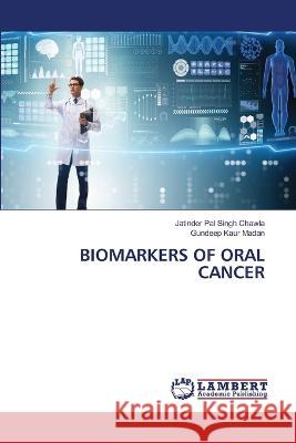 BIOMARKERS OF ORAL CANCER Chawla, Jatinder Pal Singh, Madan, Gundeep Kaur 9786206152828 LAP Lambert Academic Publishing - książka