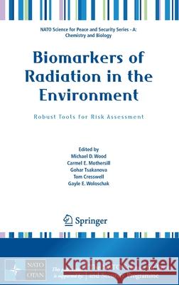 Biomarkers of Radiation in the Environment: Robust Tools for Risk Assessment Michael David Wood Carmel E. Mothersill Gohar Tsakanova 9789402421002 Springer - książka