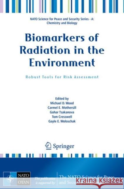 Biomarkers of Radiation in the Environment: Robust Tools for Risk Assessment Michael D. Wood Carmel E. Mothersill Gohar Tsakanova 9789402421033 Springer - książka