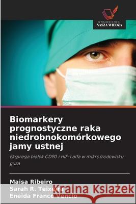Biomarkery prognostyczne raka niedrobnokomórkowego jamy ustnej Ribeiro, Maisa, R. Teixeira, Sarah, Franco Vêncio, Eneida 9786208774837 Wydawnictwo Nasza Wiedza - książka