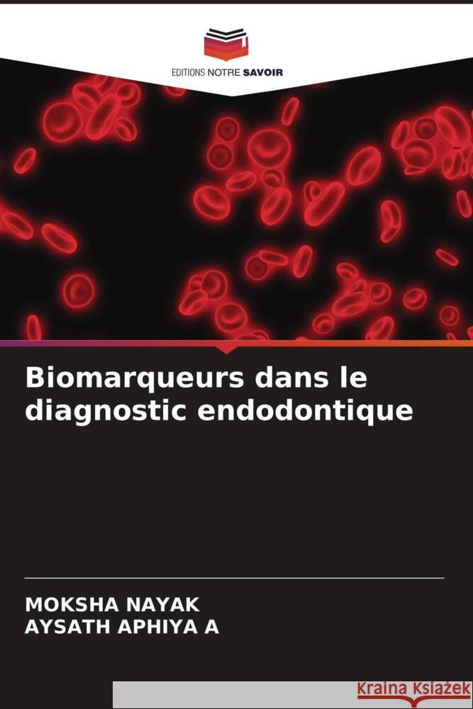 Biomarqueurs dans le diagnostic endodontique Nayak, Moksha, APHIYA A, AYSATH 9786204659558 Editions Notre Savoir - książka